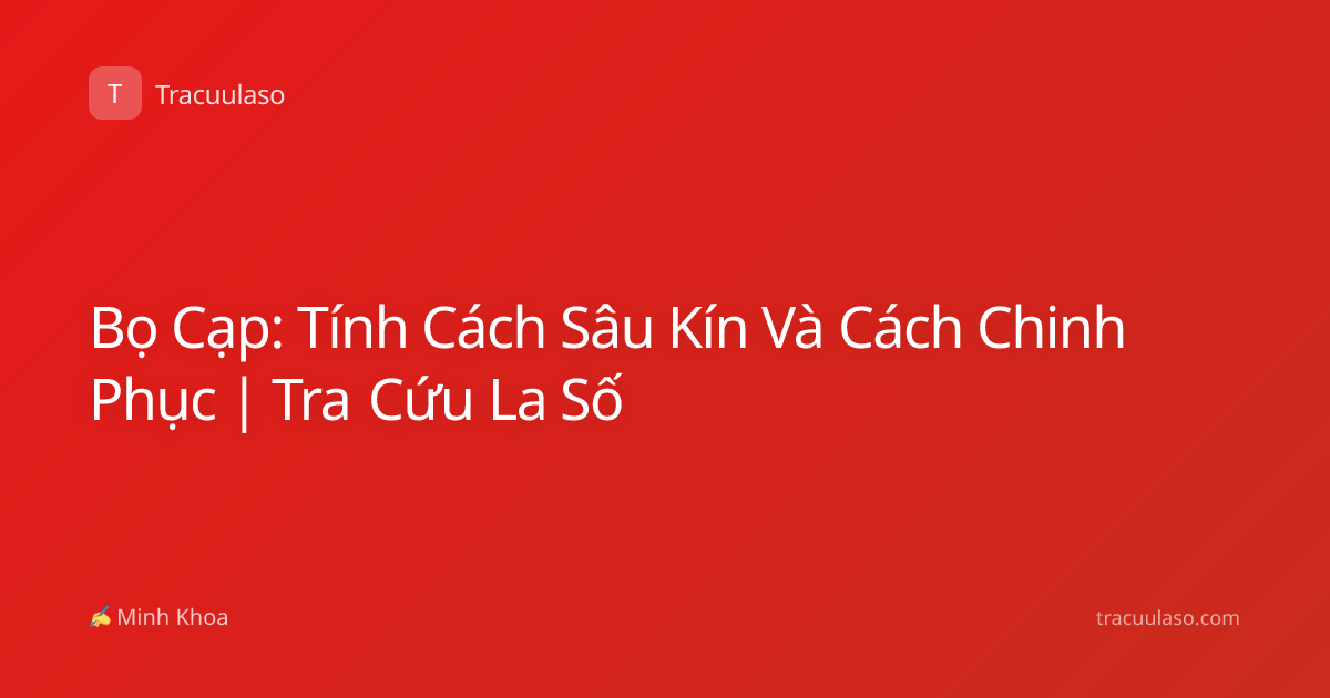 Bọ Cạp: Tính Cách Sâu Kín Và Cách Chinh Phục | Tra Cứu La Số