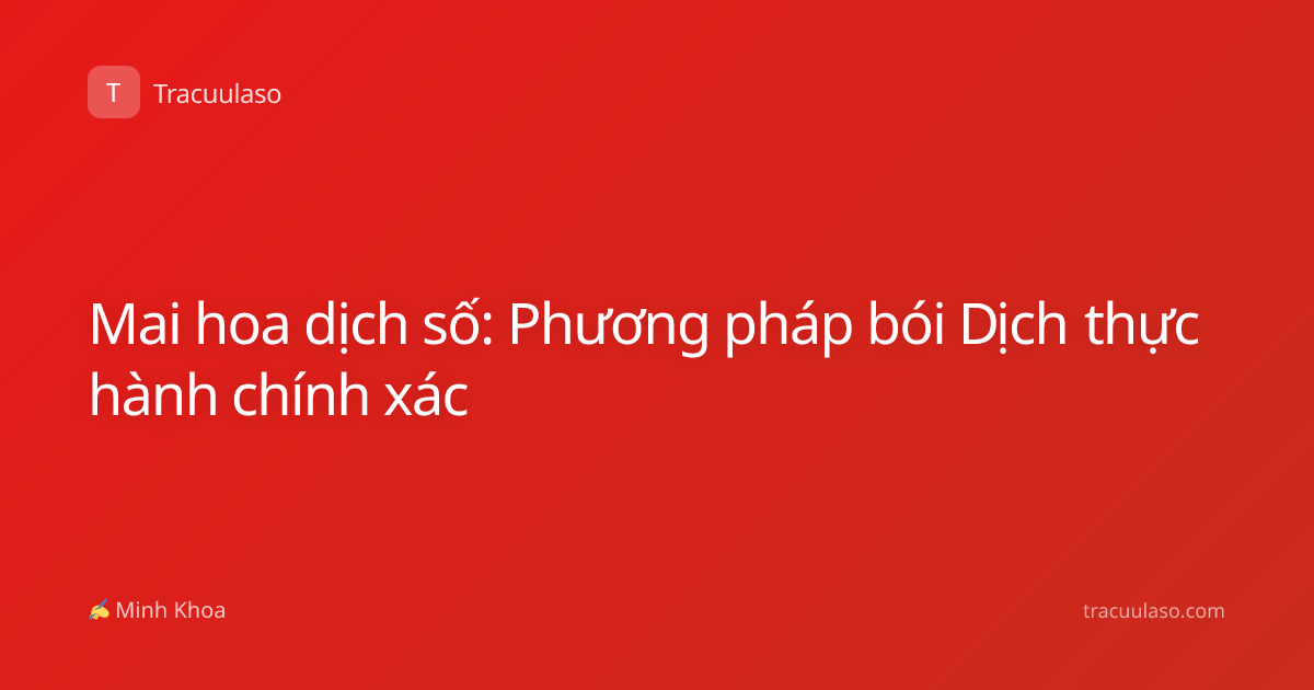 Mai hoa dịch số: Phương pháp bói Dịch thực hành chính xác