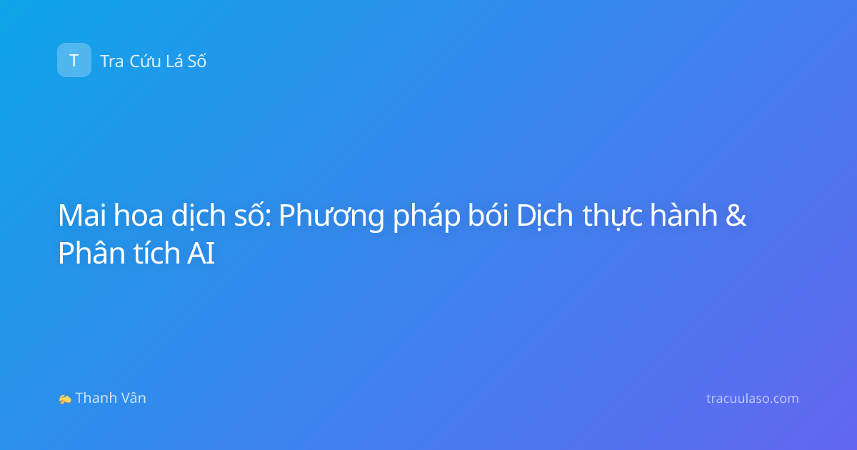 Mai hoa dịch số: Phương pháp bói Dịch thực hành & Phân tích AI