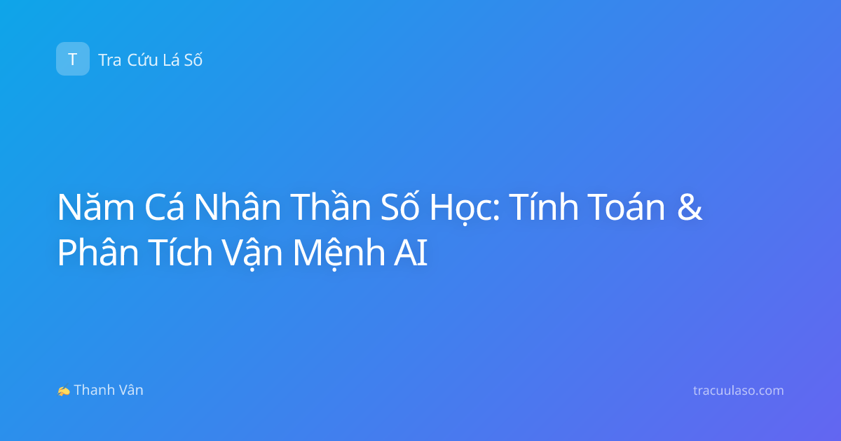Năm Cá Nhân Thần Số Học: Tính Toán & Phân Tích Vận Mệnh AI