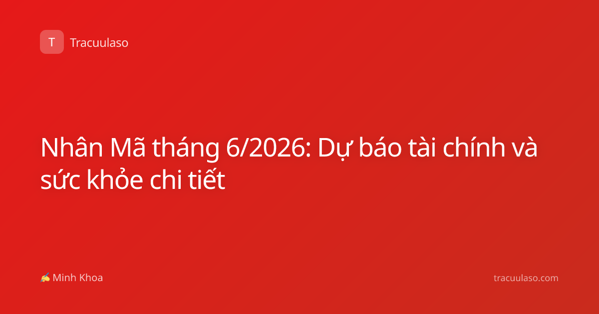 Nhân Mã tháng 6/2026: Dự báo tài chính và sức khỏe chi tiết