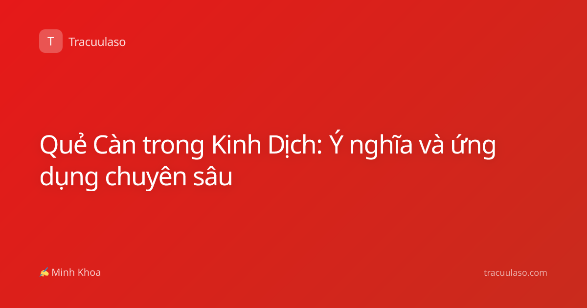 Quẻ Càn trong Kinh Dịch: Ý nghĩa và ứng dụng chuyên sâu