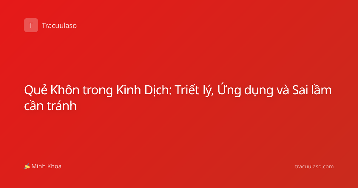 Quẻ Khôn trong Kinh Dịch: Triết lý, Ứng dụng và Sai lầm cần tránh