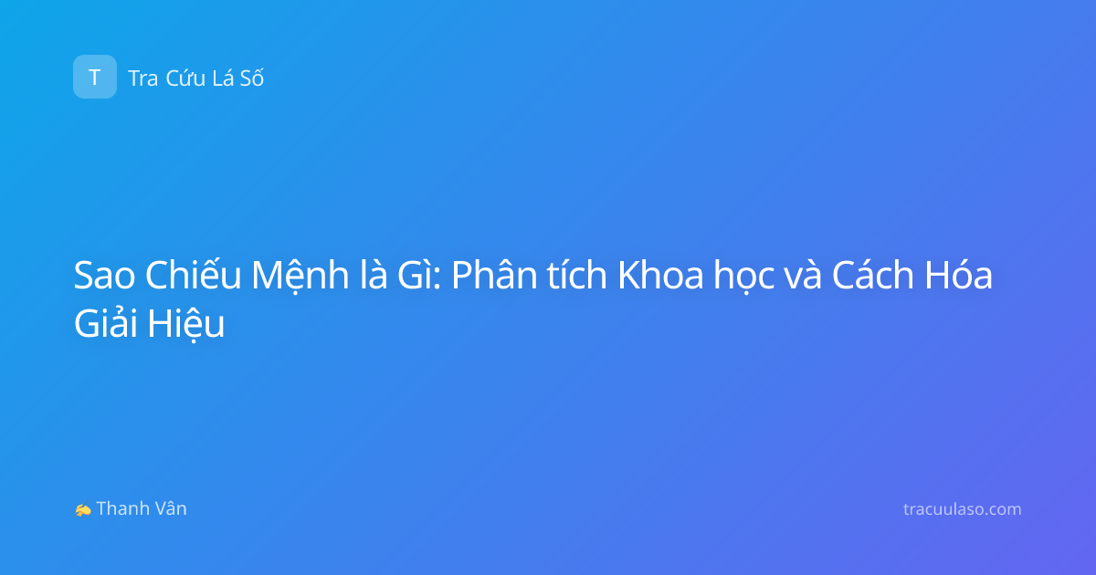 Sao Chiếu Mệnh là Gì: Phân tích Khoa học và Cách Hóa Giải Hiệu