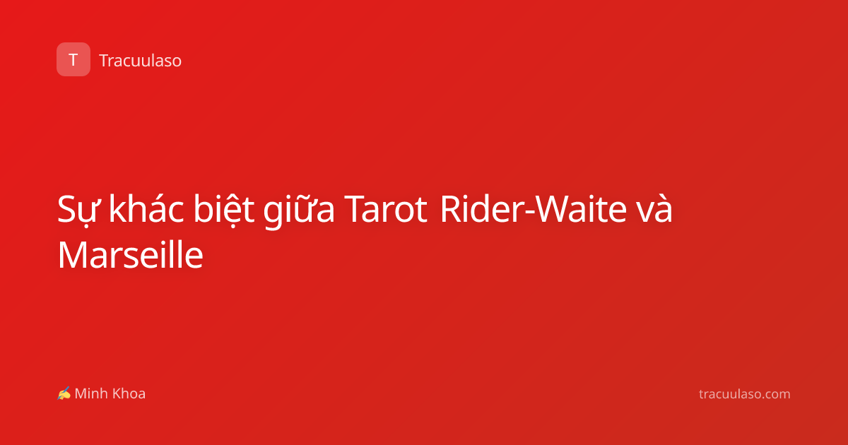 Sự khác biệt giữa Tarot Rider-Waite và Marseille