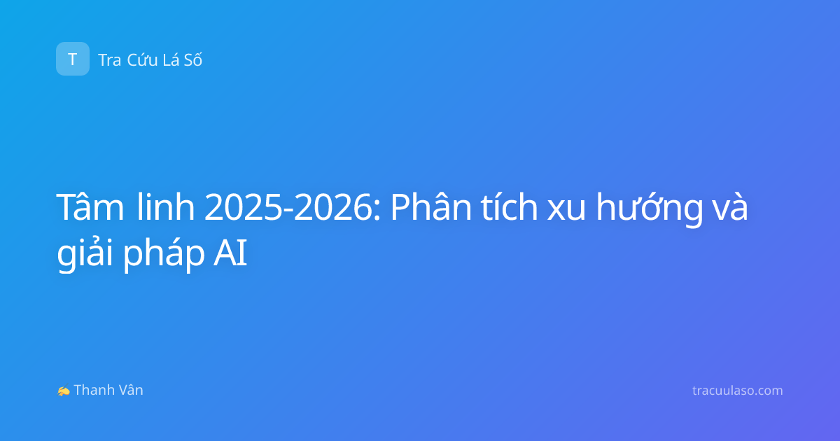 Tâm linh 2025-2026: Phân tích xu hướng và giải pháp AI