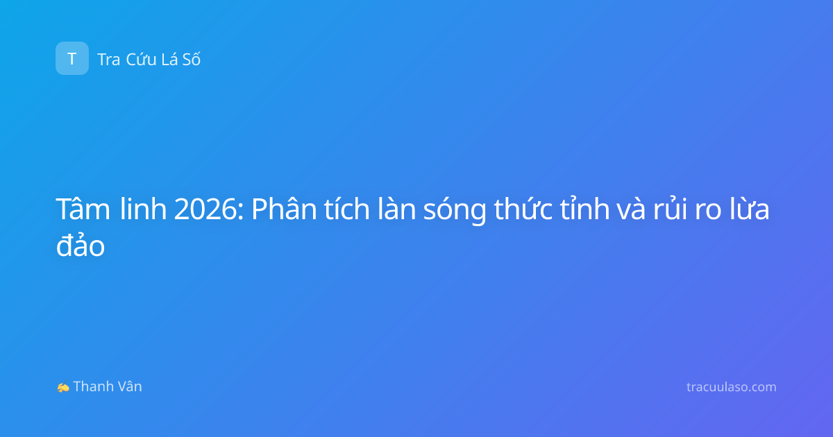 Tâm linh 2026: Phân tích làn sóng thức tỉnh và rủi ro lừa đảo