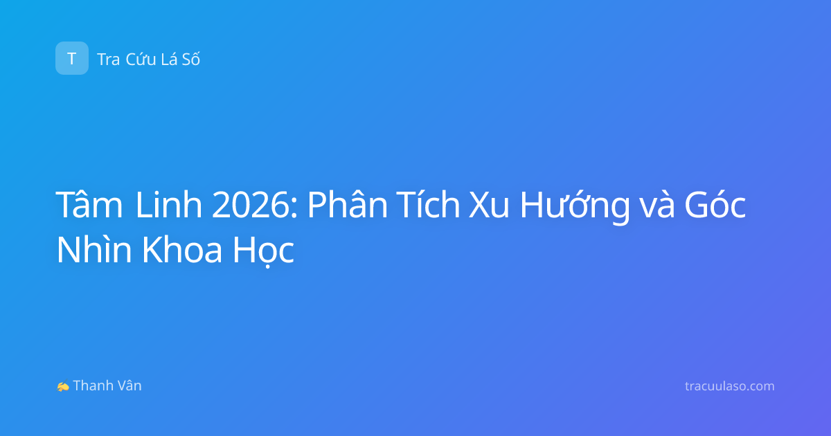 Tâm Linh 2026: Phân Tích Xu Hướng và Góc Nhìn Khoa Học