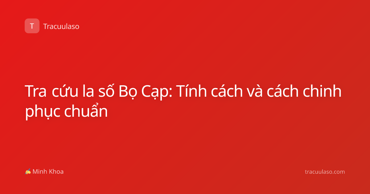 Tra cứu la số Bọ Cạp: Tính cách và cách chinh phục chuẩn