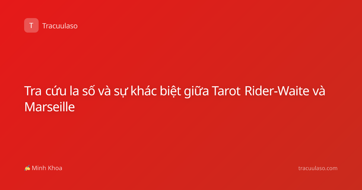 Tra cứu la số và sự khác biệt giữa Tarot Rider-Waite và Marseille