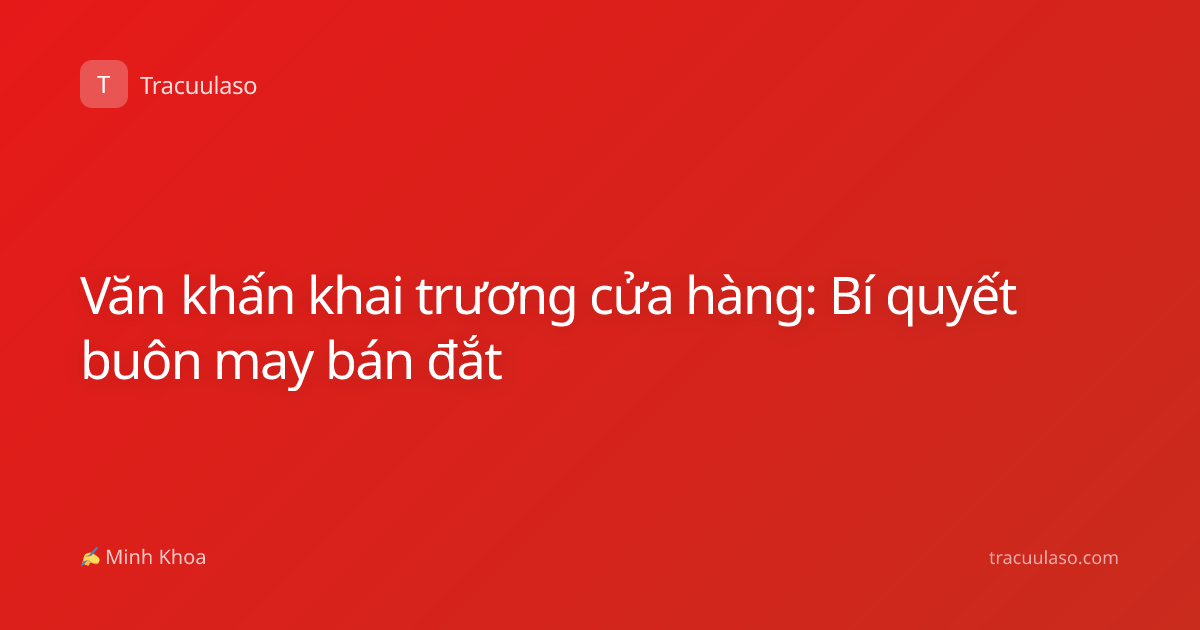 Văn khấn khai trương cửa hàng: Bí quyết buôn may bán đắt