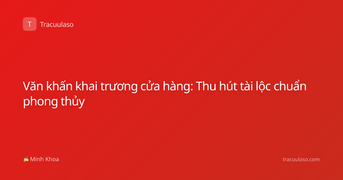 Văn khấn khai trương cửa hàng: Thu hút tài lộc chuẩn phong thủy